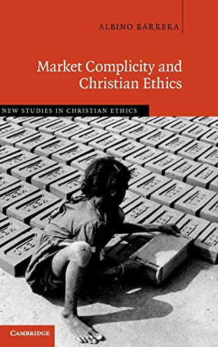Beispielbild fr Market Complicity and Christian Ethics (New Studies in Christian Ethics, Series Number 31) zum Verkauf von GF Books, Inc.