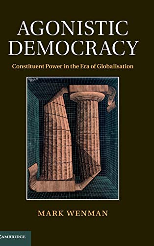 9781107003729: Agonistic Democracy: Constituent Power in the Era of Globalisation