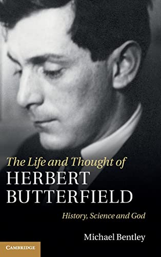 9781107003972: The Life and Thought of Herbert Butterfield: History, Science and God