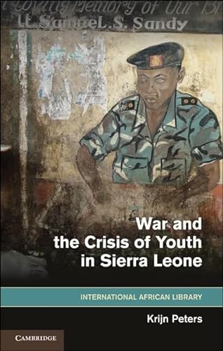 9781107004191: War and the Crisis of Youth in Sierra Leone Hardback: 41 (The International African Library, Series Number 41)