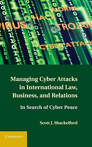 9781107004375: Managing Cyber Attacks in International Law, Business, and Relations: In Search of Cyber Peace