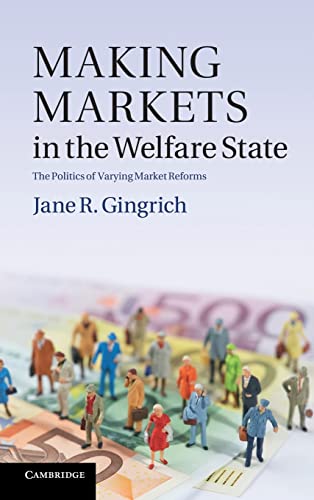 Stock image for Making Markets in the Welfare State: The Politics of Varying Market Reforms (Cambridge Studies in Comparative Politics) for sale by GF Books, Inc.