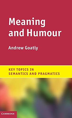 9781107004634: Meaning and Humour Hardback (Key Topics in Semantics and Pragmatics)