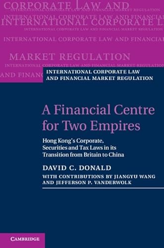 9781107004801: A Financial Centre for Two Empires: Hong Kong's Corporate, Securities and Tax Laws in its Transition from Britain to China (International Corporate Law and Financial Market Regulation)