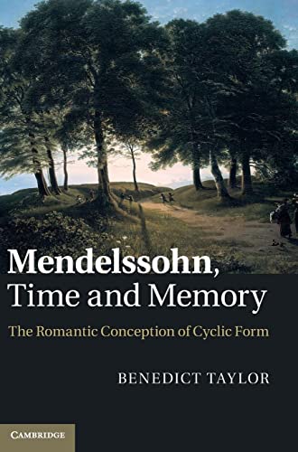 Beispielbild fr Mendelssohn, Time and Memory: The Romantic Conception of Cyclic Form zum Verkauf von Revaluation Books