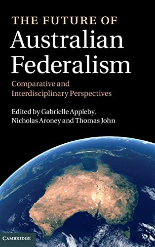 Imagen de archivo de The Future of Australian Federalism: Comparative and Interdisciplinary Perspectives a la venta por AwesomeBooks