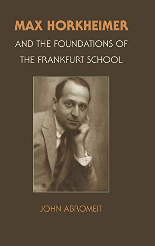 Imagen de archivo de Max Horkheimer and the Foundations of the Frankfurt School a la venta por Smith Family Bookstore Downtown
