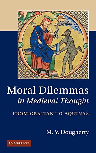 Beispielbild fr Moral Dilemmas in Medieval Thought: From Gratian to Aquinas [Hardcover] Dougherty, M. V. zum Verkauf von The Compleat Scholar