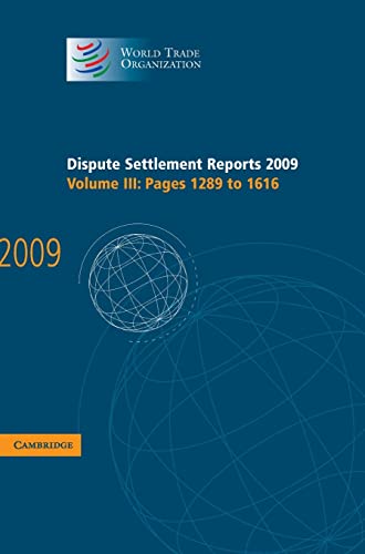 Dispute Settlement Reports 2009: Volume 3, Pages 1289-1616 (World Trade Organization Dispute Settlement Reports) (9781107007635) by World Trade Organization