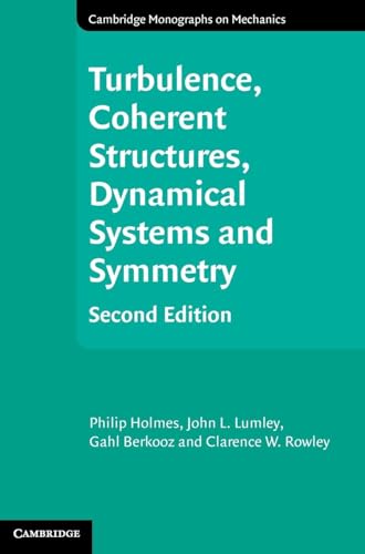 Turbulence, Coherent Structures, Dynamical Systems and Symmetry (Cambridge Monographs on Mechanics) (9781107008250) by Holmes, Philip; Lumley, John L.; Berkooz, Gahl; Rowley, Clarence W.