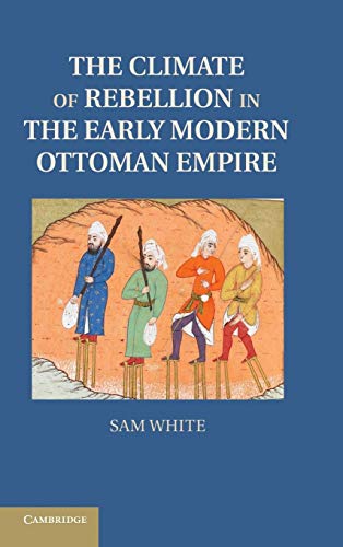 9781107008311: The Climate of Rebellion in the Early Modern Ottoman Empire (Studies in Environment and History)