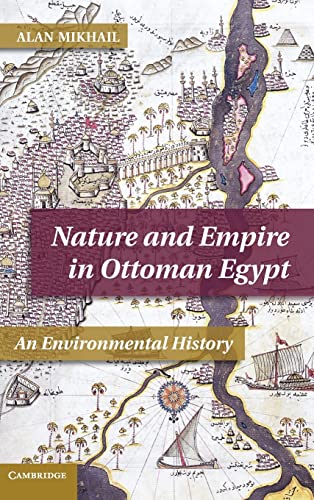9781107008762: Nature and Empire in Ottoman Egypt: An Environmental History (Studies in Environment and History)