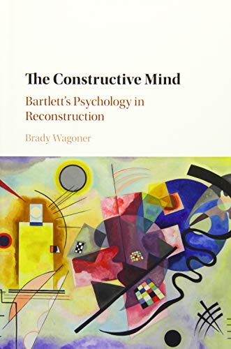 Stock image for The Constructive Mind: Bartlett's Psychology in Reconstruction for sale by AwesomeBooks