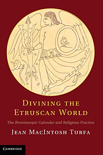 Divining the Etruscan World: The Brontoscopic Calendar and Religious Practice (9781107009073) by Turfa, Jean MacIntosh