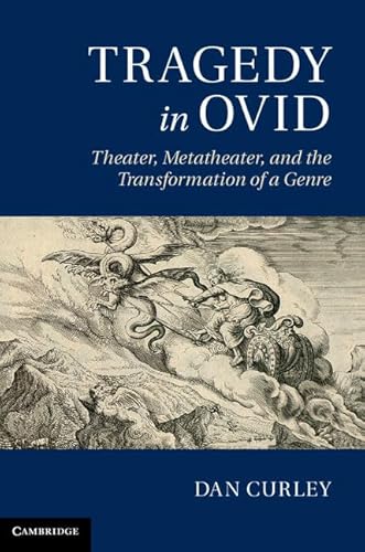 Tragedy in Ovid. Theater, Metatheater and the Transformation of a Genre