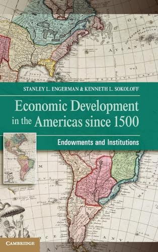 Economic Development in the Americas since 1500: Endowments and Institutions (Nber Series on Long-term Factors in Economic Development) (9781107009554) by Engerman, Stanley L.; Sokoloff, Kenneth L.