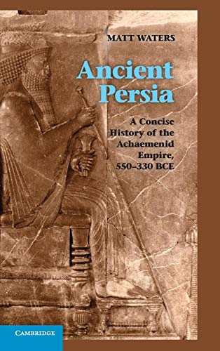 9781107009608: Ancient Persia: A Concise History of the Achaemenid Empire, 550–330 BCE