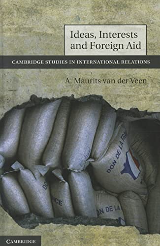 9781107009745: Ideas, Interests and Foreign Aid Hardback: 120 (Cambridge Studies in International Relations, Series Number 120)
