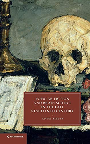 Stock image for Popular Fiction and Brain Science in the Late Nineteenth Century (Cambridge Studies in Nineteenth-Century Literature and Culture, Series Number 78) for sale by HPB-Red