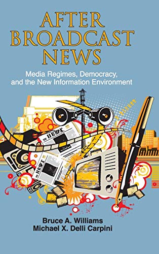 Stock image for After Broadcast News: Media Regimes, Democracy, and the New Information Environment (Communication, Society and Politics) for sale by Decluttr
