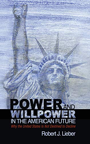 Beispielbild fr Power and Willpower in the American Future : Why the United States Is not Destined to Decline zum Verkauf von Better World Books