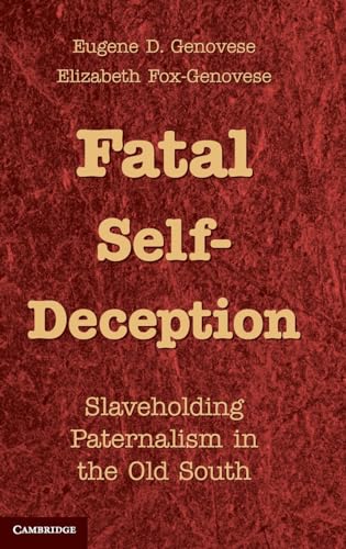 Beispielbild fr Fatal Self-Deception: Slaveholding Paternalism in the Old South zum Verkauf von AwesomeBooks
