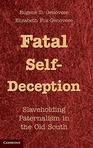 9781107011649: Fatal Self-Deception: Slaveholding Paternalism in the Old South