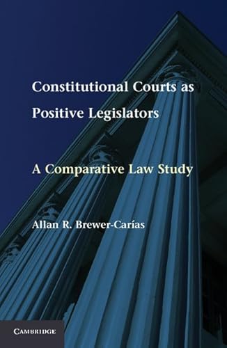 9781107011656: Constitutional Courts as Positive Legislators: A Comparative Law Study