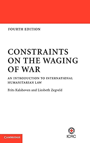 9781107011663: Constraints on the Waging of War: An Introduction to International Humanitarian Law