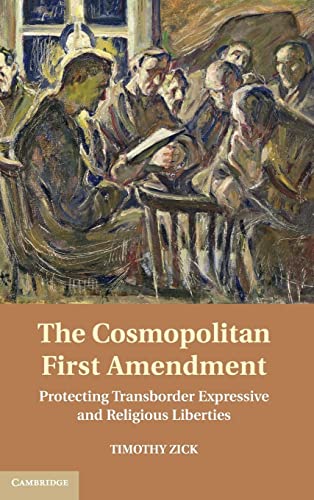 Beispielbild fr The Cosmopolitan First Amendment: Protecting Transborder Expressive and Religious Liberties zum Verkauf von AwesomeBooks