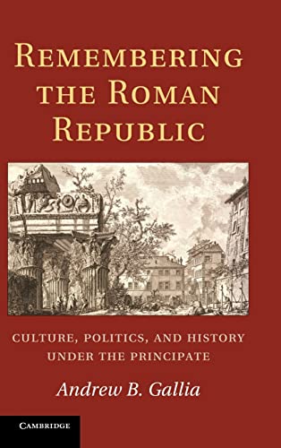 9781107012608: Remembering the Roman Republic Hardback: Culture, Politics and History under the Principate