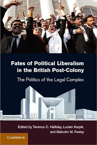 9781107012783: Fates of Political Liberalism in the British Post-Colony: The Politics of the Legal Complex