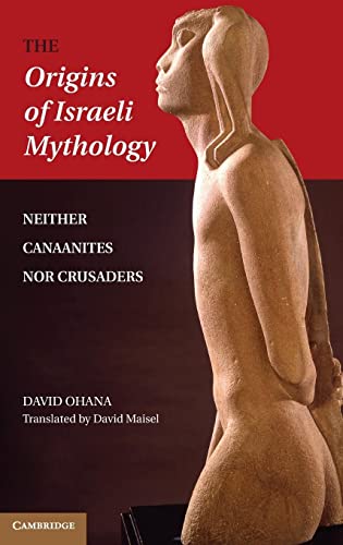 9781107014091: The Origins of Israeli Mythology: Neither Canaanites Nor Crusaders