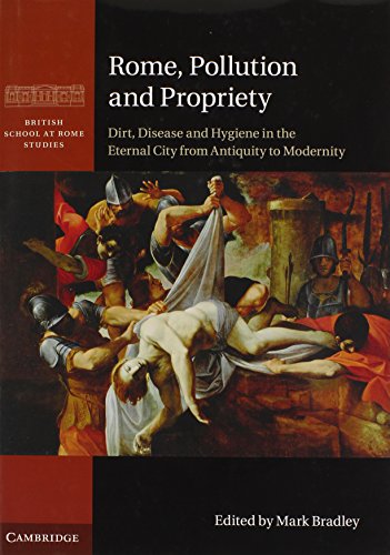 9781107014435: Rome, Pollution and Propriety: Dirt, Disease and Hygiene in the Eternal City from Antiquity to Modernity