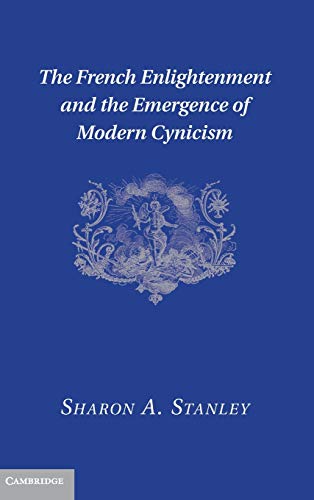 Stock image for The French Enlightenment and the Emergence of Modern Cynicism for sale by Labyrinth Books