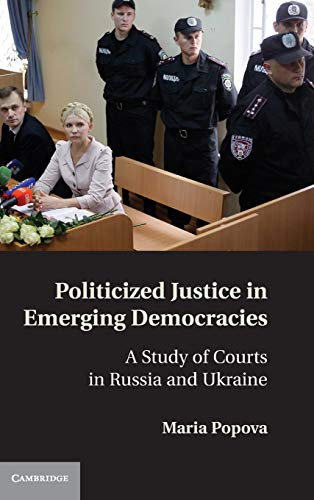 Imagen de archivo de Politicized Justice in Emerging Democracies A Study of Courts in Russia and Ukraine a la venta por Michener & Rutledge Booksellers, Inc.