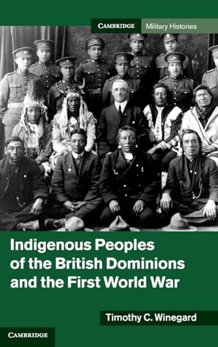 9781107014930: Indigenous Peoples of the British Dominions and the First World War (Cambridge Military Histories)