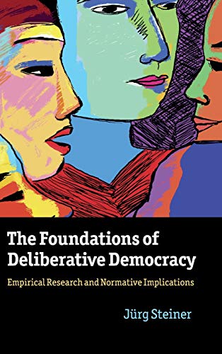 9781107015036: The Foundations of Deliberative Democracy: Empirical Research and Normative Implications