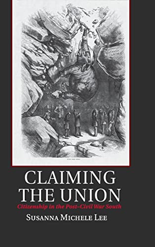 Imagen de archivo de Claiming the Union: Citizenship in the Post-Civil War South (Cambridge Studies on the American South) a la venta por Jay W. Nelson, Bookseller, IOBA