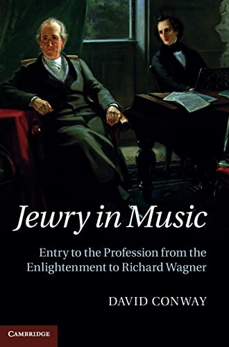Jewry in Music: Entry to the Profession from the Enlightenment to Richard Wagner - Conway, David