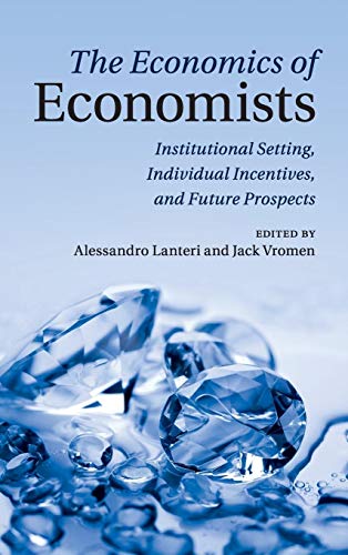 9781107015708: The Economics of Economists: Institutional Setting, Individual Incentives, and Future Prospects