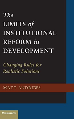 9781107016330: The Limits of Institutional Reform in Development: Changing Rules for Realistic Solutions