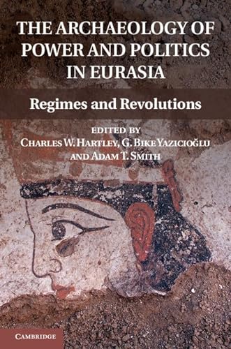 Stock image for The Archaeology of Power and Politics in Eurasia: Regimes and Revolutions for sale by GF Books, Inc.