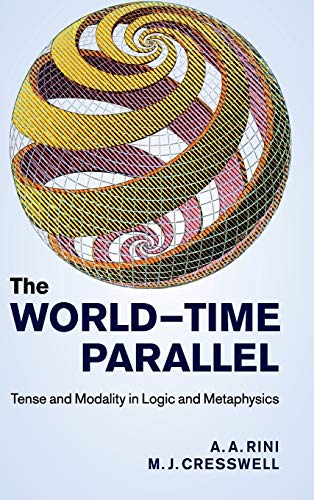 Imagen de archivo de THE WORLD-TIME PARALLEL. Tense and Modality in Logic and Metaphysics. a la venta por Sainsbury's Books Pty. Ltd.
