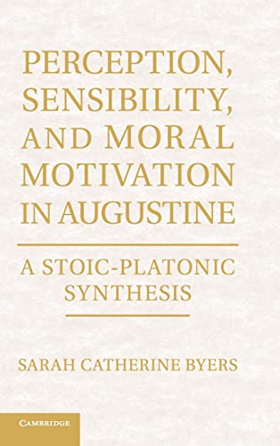 9781107017948: Perception, Sensibility, and Moral Motivation in Augustine: A Stoic-Platonic Synthesis