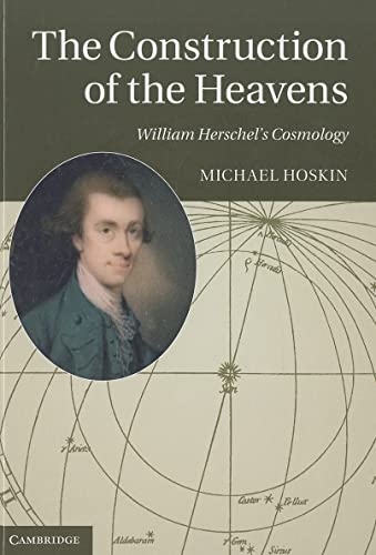 9781107018389: The Construction of the Heavens: William Herschel's Cosmology