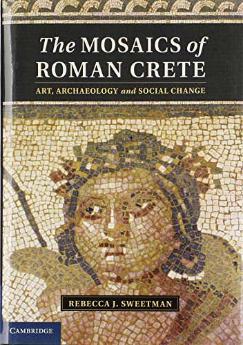 The Mosaics of Roman Crete: Art, Archaeology and Social Change