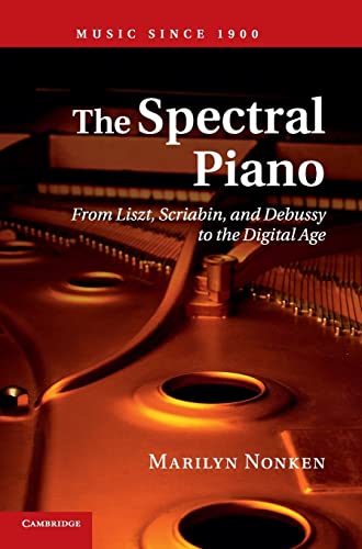 Imagen de archivo de The Spectral Piano: From Liszt, Scriabin, and Debussy to the Digital Age (Music since 1900) a la venta por Phatpocket Limited