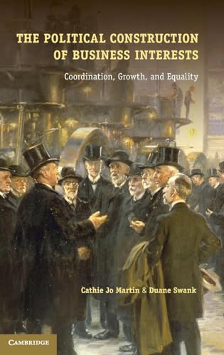 Imagen de archivo de The Political Construction of Business Interests: Coordination, Growth, and Equality (Cambridge Studies in Comparative Politics) a la venta por WYEMART LIMITED