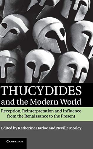 9781107019201: Thucydides and the Modern World: Reception, Reinterpretation and Influence from the Renaissance to the Present